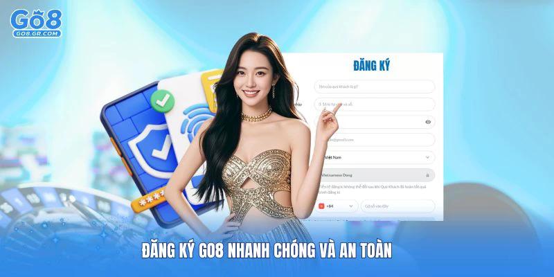 Tham gia đăng ký Go8 nhanh chóng và an toàn