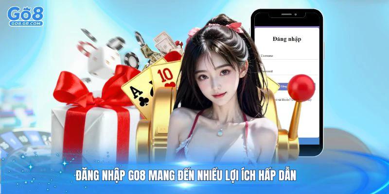 Đăng nhập Go8 mang đến nhiều lợi ích hấp dẫn cho người chơi