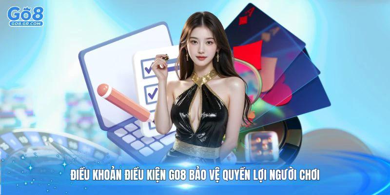 Điều khoản điều kiện Go8 bảo vệ quyền lợi người chơi