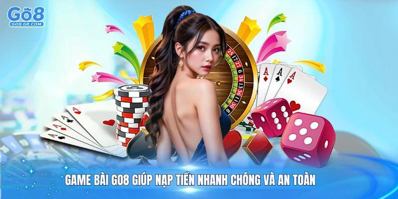 Game bài Go8 giúp nạp tiền nhanh chóng và an toàn