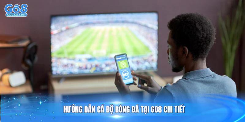 Hướng dẫn cá độ bóng đá tại GO8 chi tiết