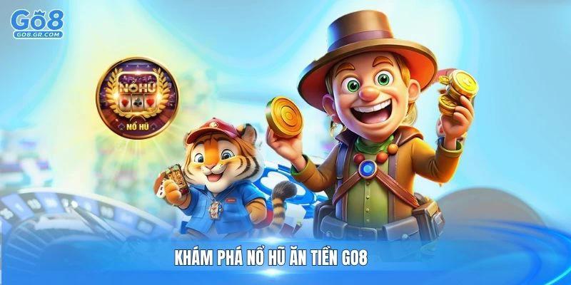 Khám phá nổ hũ ăn tiền Go8 với nhiều trò chơi hấp dẫn