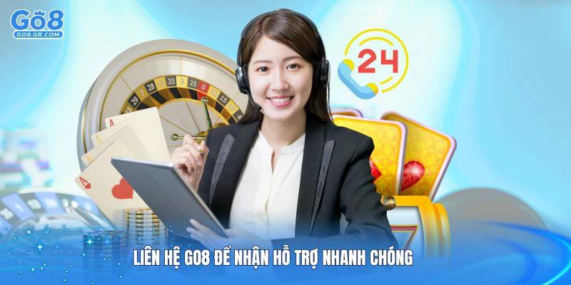 Liên hệ Go8 để nhận hỗ trợ nhanh chóng và hiệu quả