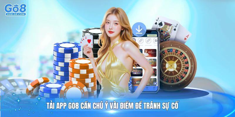 Tải app Go8 cần chú ý vài điểm để tránh sự cố