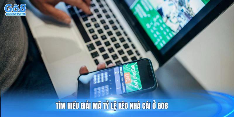 Tìm hiểu giải mã tỷ lệ kèo nhà cái ở GO8 ngay